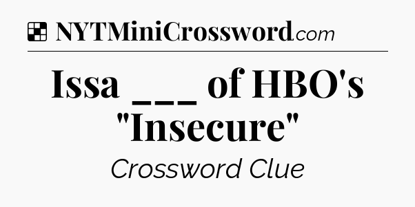 Solution: Issa ___ of HBO's 