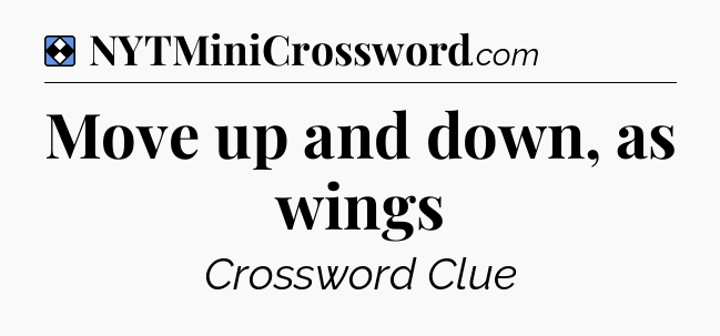 Solution: Move up and down, as wings - NYT Mini Crossword