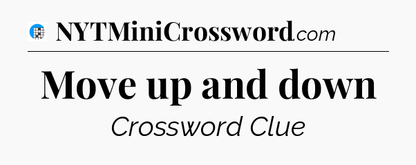 Move up and down Crossword Clue