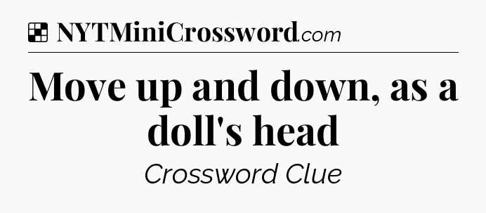 Solution: Move up and down, as a doll's head - NYT Crossword
