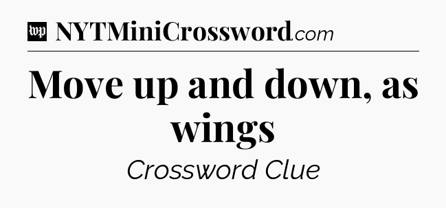 Move up and down, as wings Crossword Clue