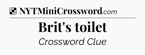 Solution: Brit's toilet - NYT Crossword