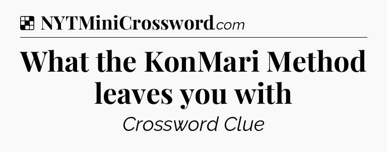 Solution: What the KonMari Method leaves you with - NYT Crossword