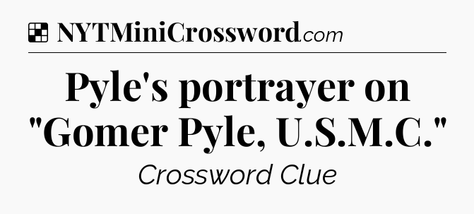 Solution: Pyle's portrayer on 