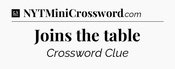 Joins the table - LA Times Crossword