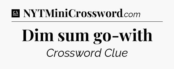Dim sum go-with - LA Times Crossword