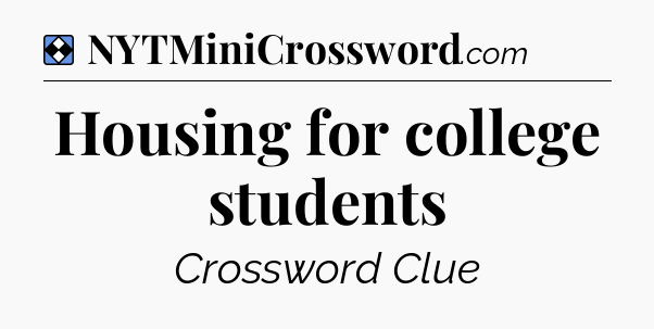 Solution: Housing for college students - NYT Mini Crossword