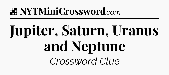 Solution: Jupiter, Saturn, Uranus and Neptune - NYT Crossword