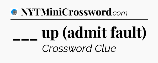 ___ up (admit fault) Crossword Clue