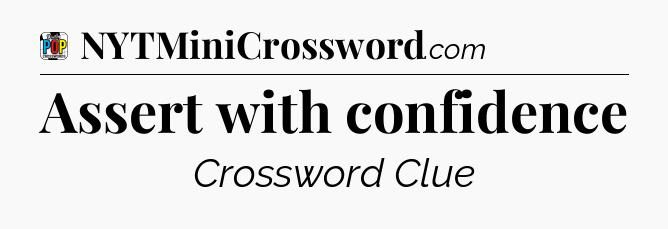 Assert with confidence Crossword Clue