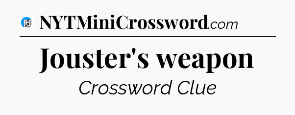 Jouster's weapon Crossword Clue