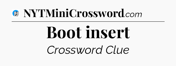 Boot insert Crossword Clue