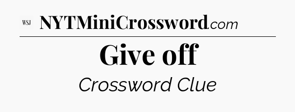 Give off - WSJ Crossword