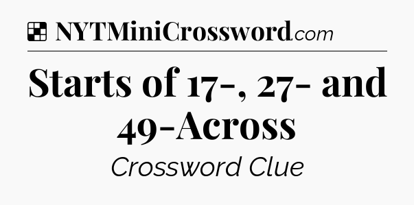 Solution: Starts of 17-, 27- and 49-Across - NYT Crossword