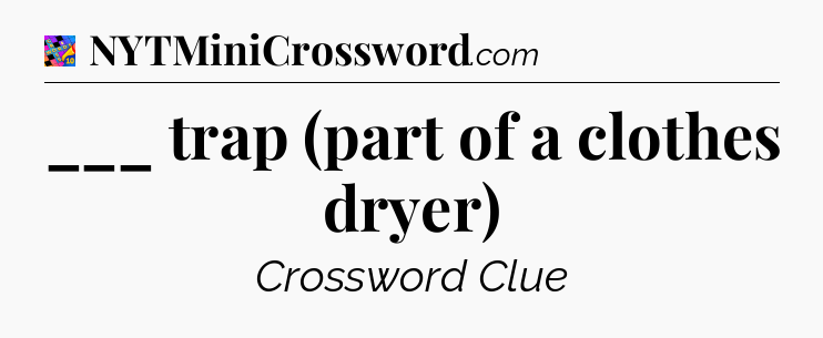 ___ trap (part of a clothes dryer) Crossword Clue