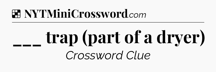 Solution: ___ trap (part of a dryer) - NYT Crossword