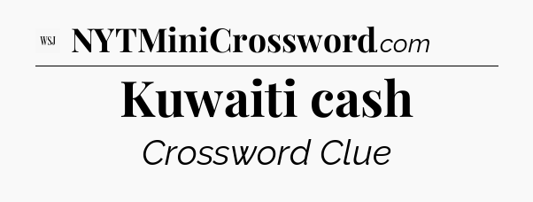 Kuwaiti cash - WSJ Crossword