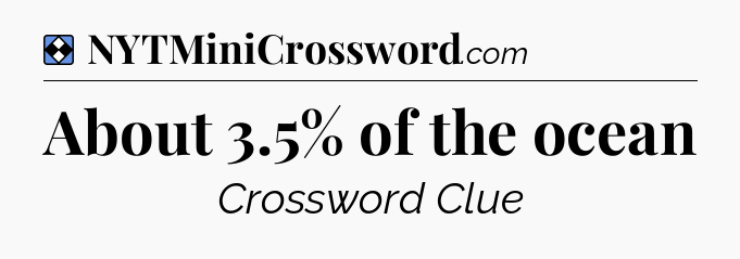 Solution: About 3.5% of the ocean - NYT Mini Crossword