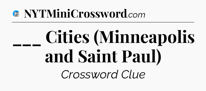 ___ Cities (Minneapolis and Saint Paul) Crossword Clue