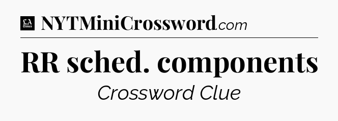 RR sched. components - LA Times Crossword