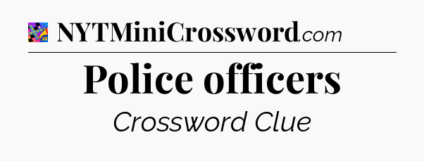 Police officers Crossword Clue