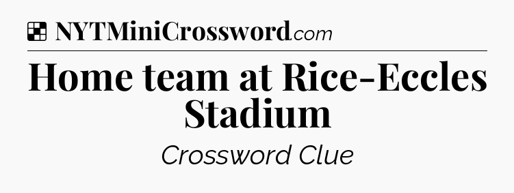 Solution: Home team at Rice-Eccles Stadium - NYT Crossword