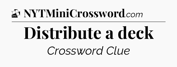 Distribute a deck - Daily Themed Classic Crossword