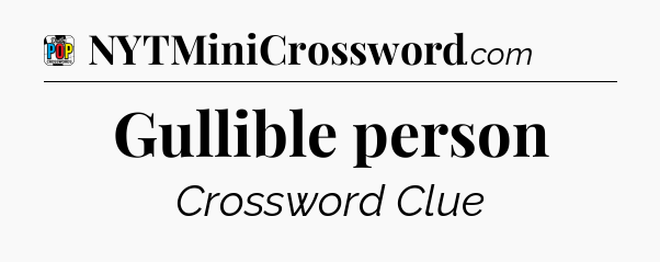 Gullible person Crossword Clue