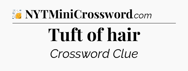 Tuft of hair - 7 Little Words