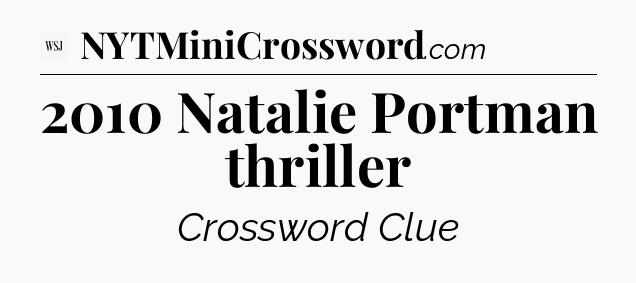 2010 Natalie Portman thriller - WSJ Crossword