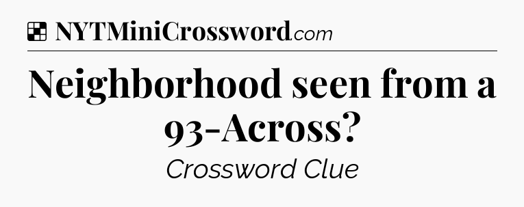 Solution: Neighborhood seen from a 93-Across - NYT Crossword