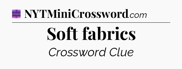 Soft fabrics - Thomas Joseph Crossword