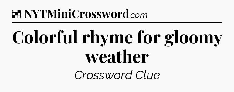 Solution: Colorful rhyme for gloomy weather - NYT Crossword