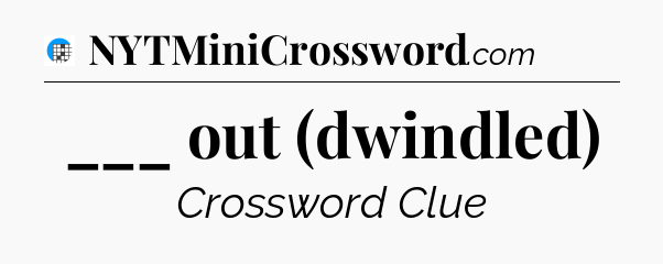 ___ out (dwindled) Crossword Clue