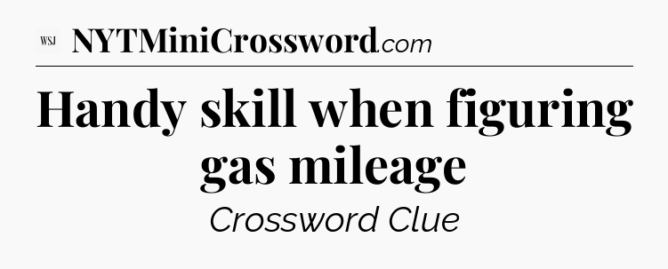 Handy skill when figuring gas mileage - WSJ Crossword