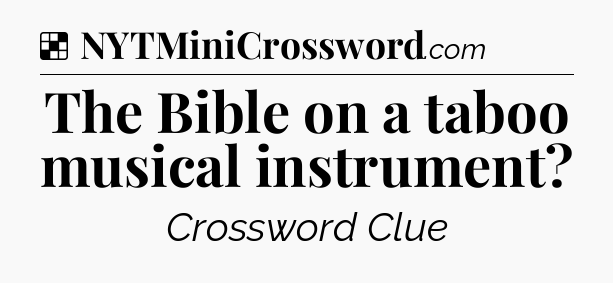 Solution: The Bible on a taboo musical instrument - NYT Crossword