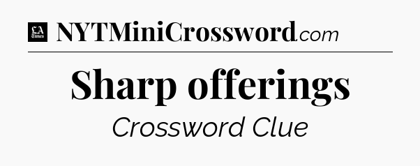 Sharp offerings - LA Times Crossword