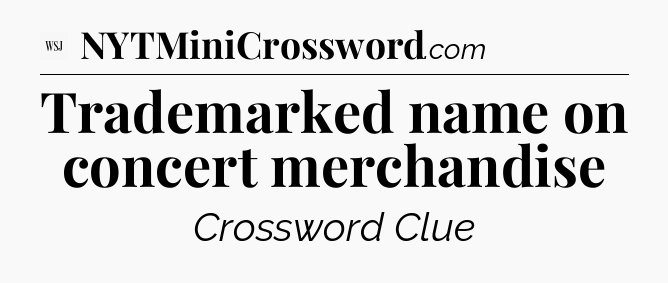 Trademarked name on concert merchandise - WSJ Crossword