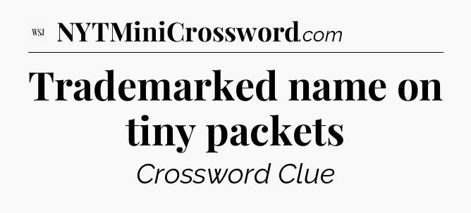 Trademarked name on tiny packets - WSJ Crossword