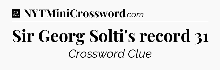Sir Georg Solti's record 31 - LA Times Crossword