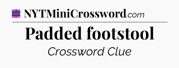 Padded footstool - Thomas Joseph Crossword