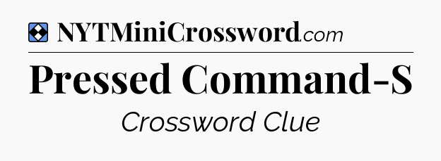 Solution: Pressed Command-S - NYT Mini Crossword