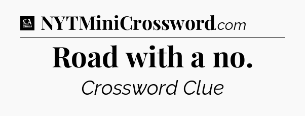 Road with a no - LA Times Crossword