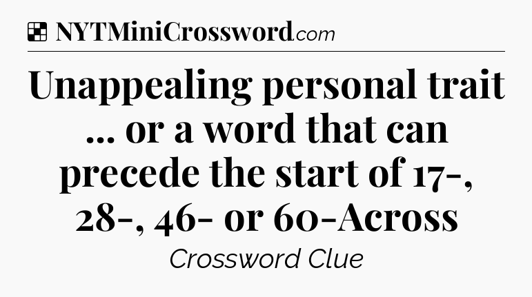 Solution: Unappealing personal trait ... or a word that can precede the start of 17-, 28-, 46- or 60-Across - NYT Crossword