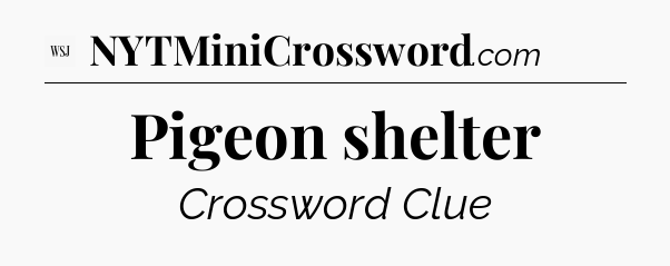 Pigeon shelter - WSJ Crossword
