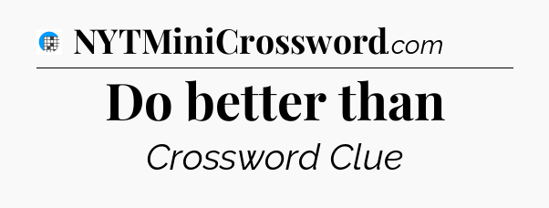 Do better than Crossword Clue