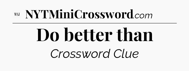 Do better than - WSJ Crossword