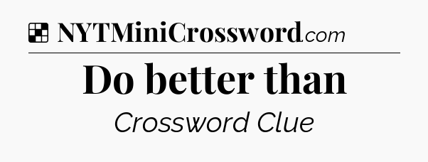Solution: Do better than - NYT Crossword