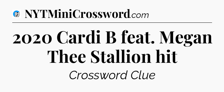 2020 Cardi B feat. Megan Thee Stallion hit Crossword Clue