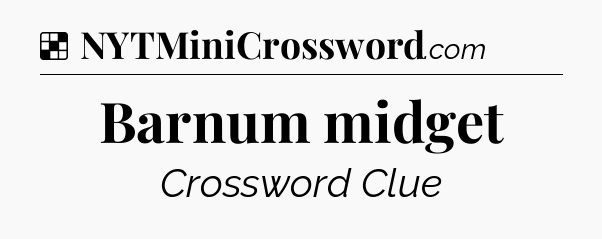 Solution: Barnum midget - NYT Crossword